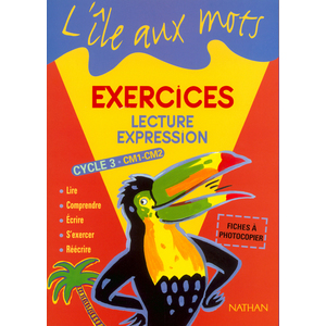 L'ILE AUX MOTS - LECTURE-EXPRESSION- CAHIER EXERCICES - CM1-CM2