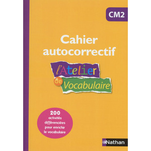 L'ATELIER DE VOCABULAIRE CM2 - CAHIER AUTOCORRECTIF