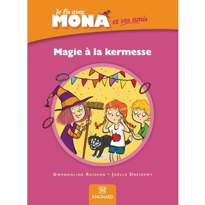 JE LIS AVEC MONA ET SES AMIS CP - ALBUM : MAGIE A LA KERMESSE