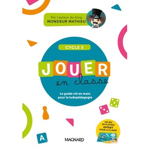 JOUER EN CLASSE, LE GUIDE PRATIQUE DE MONSIEUR MATHIEU + PLATEAU DE JEU (2023) - CYCLE 3