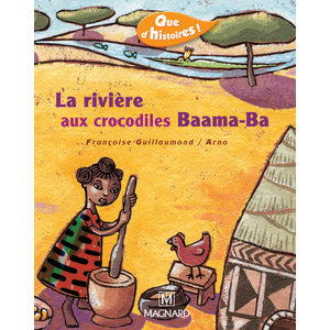 QUE D'HISTOIRES ! CP - SERIE 2 (2005) - PERIODE 4 : ALBUM LA RIVIERE AUX CROCODILES BAAMA-BA