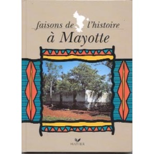 HISTOIRE, FAISONS DE L'HISTOIRE A MAYOTTE CM, MAYOTTE