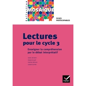 MOSAIQUE- LECTURES POUR LE CYCLE 3 - ENSEIGNER LA COMPREHENSION PAR LE DEBAT PARTICIPATIF