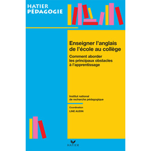 HATIER PEDAGOGIE - ENSEIGNER L'ANGLAIS DE L'ECOLE AU COLLEGE