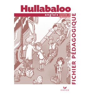 HULLABALOO - ANGLAIS CYCLE 3 NIVEAU 2, FICHIER PEDAGOGIQUE