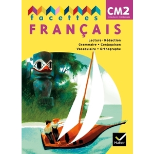 FACETTES FRANCAIS CM2 ED. 2011, LIVRE DE L'ELEVE NON VENDU SEUL COMPOSE LE 9369224