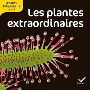 LES DOCS RIBAMBELLE CYCLE 2 ED. 2012 - LES PLANTES EXTRAORDINAIRES