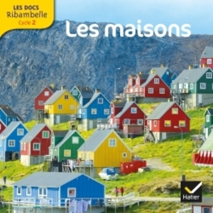 LES DOCS RIBAMBELLE CYCLE 2 ED. 2013 - LES MAISONS