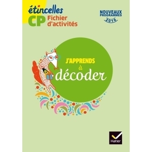 ETINCELLES CP ED. 2016 J'APPRENDS A DECODER - FICHIER D'ACTIVITES