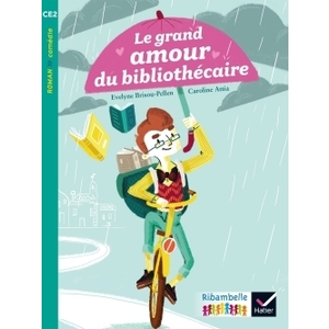 RIBAMBELLE CE2 ED. 2017 - LE GRAND AMOUR DU BIBLIOTHECAIRE - E. BRISOU-PELLEN - ALBUM 1