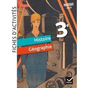 FICHES D'ACTIVITES - HISTOIRE-GEOGRAPHIE 3E ED. 2017