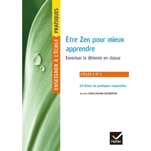 ENSEIGNER A L'ECOLE PRIMAIRE - CYCLES 2 ET 3 ED. 2019 - ETRE ZEN POUR MIEUX APPRENDRE