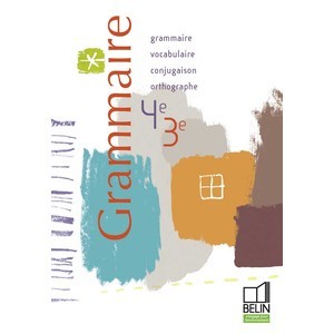 GRAMMAIRE 4E-3E - GRAMMAIRE, VOCABULAIRE, ORTHOGRAPHE, CONJUGAISON