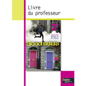 GOOD NEWS 3E - <SPAN>LIVRE DU PROFESSEUR</SPAN>