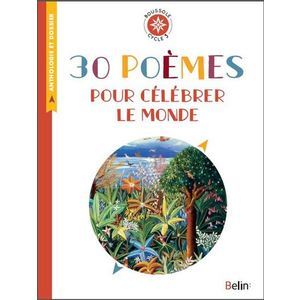 30 POEMES POUR CELEBRER LE MONDE - BOUSSOLE CYCLE 3