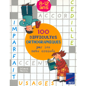 100 DIFFICULTES ORTHOGRAPHIQUES PAR LES MOTS CROISES