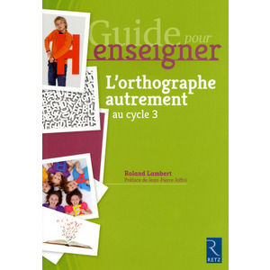 GUIDE POUR ENSEIGNER L'ORTHOGRAPHE AUTREMENT AU CYCLE 3