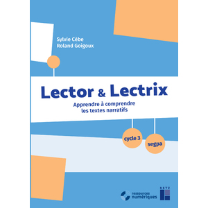 LECTOR ET LECTRIX CYCLE 3 + CD-ROM + TELECHARGEMENT - APPRENDRE A COMPRENDRE LES TEXTES NARRATIFS