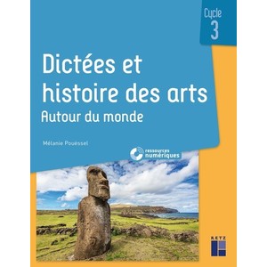 DICTEES ET HISTOIRE DES ARTS CYCLE 3 - AUTOUR DU MONDE + RESSOURCES NUMERIQUES