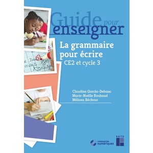 LA GRAMMAIRE POUR ECRIRE CE2 ET CYCLE 3 + RESSOURCES NUMERIQUES