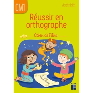 REUSSIR EN ORTHOGRAPHE CM1 - CAHIER DE L'ELEVE