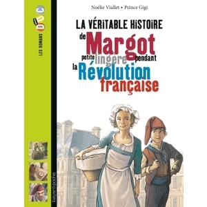 LA VERITABLE HISTOIRE DE MARGOT, PETITE LINGERE PENDANT LA REVOLUTION FRANCAISE