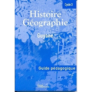 HISTOIRE GEOGRAPHIE GUYANE CYCLE 3 GUIDE DU MAITRE