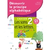 DECOUVRIR LE PRINCIPE ALPHABETIQUE - CAHIER 2 - LES SONS ET LES LETTRES