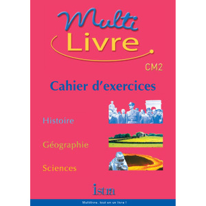 MULTILIVRE HISTOIRE-GEOGRAPHIE SCIENCES CM2 - CAHIER D'EXERCICES - EDITION 2004 - HISTOIRE - GEOGRAP