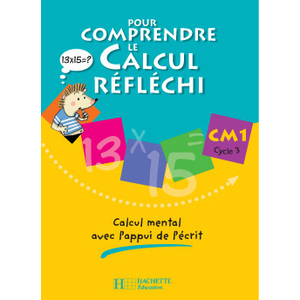 POUR COMPRENDRE LE CALCUL REFLECHI CM1 - CAHIER ELEVE - ED.2006 - CALCUL MENTAL AVEC L'APPUI DE L'EC