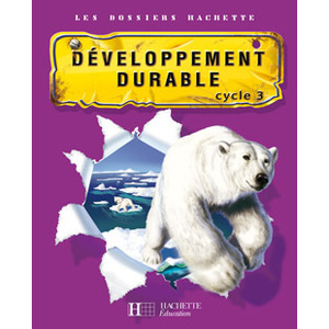 LES DOSSIERS HACHETTE SCIENCES CYCLE 3 - LE DEVELOPPEMENT DURABLE - GUIDE + PHOTOFICHES - ED 2007