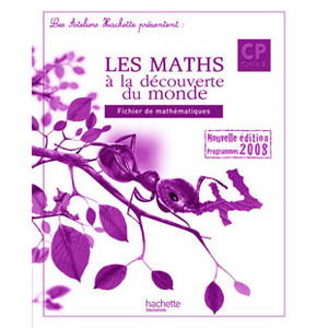 LES ATELIERS HACHETTE LES MATHEMATIQUES A LA DECOUVERTE DU MONDE CP - GUIDE PEDAGOGIQUE - ED.2009