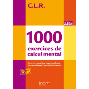 CLR 1000 EXERCICES DE CALCUL MENTAL CE2/CM - LIVRE DE L'ELEVE - ED.2011