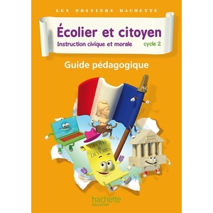 DOSSIERS HACHETTE INSTRUCTION CIVIQUE ET MORALE CYCLE 2 ECOLIER ET CITOYEN - GUIDE PEDAGO - ED 2012