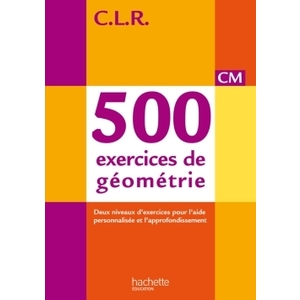 CLR 500 EXERCICES DE GEOMETRIE CM - LIVRE DE L'ELEVE - ED. 2014