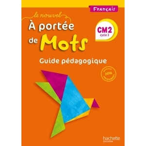 LE NOUVEL A PORTEE DE MOTS - FRANCAIS CM2 - GUIDE PEDAGOGIQUE - ED. 2017