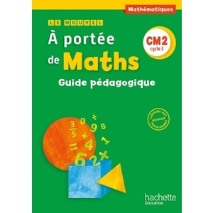 LE NOUVEL A PORTEE DE MATHS CM2 - GUIDE PEDAGOGIQUE - ED. 2016