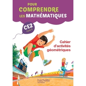 POUR COMPRENDRE LES MATHEMATIQUES CE2 - CAHIER D'ACTIVITES GEOMETRIQUES - ED. 2015