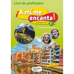 A MI ME ENCANTA ESPAGNOL CYCLE 4 / 3E LV2 - LIVRE DU PROFESSEUR - ED. 2017