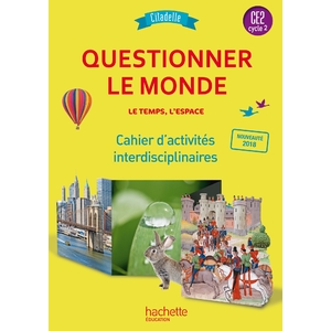 QUESTIONNER LE MONDE DU VIVANT, DE LA MATIERE ET DES OBJETS CE2 - CITADELLE - CAHIER ELEVE - 2018