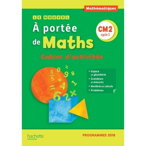 LE NOUVEL A PORTEE DE MATHS CM2 - CAHIER D'ACTIVITES - EDITION 2019