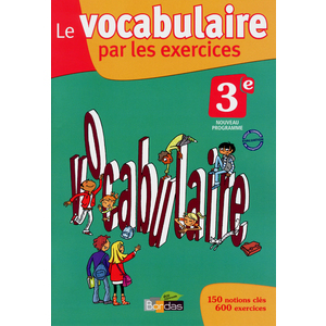 LE VOCABULAIRE PAR LES EXERCICES 3E 2012 CAHIER D'EXERCICES