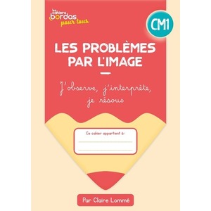 CAHIERS BORDAS POUR TOUS - LES PROBLEMES PAR L'IMAGE CM1 - 2023 - CAHIER - ELEVE