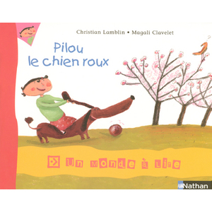 UN MONDE A LIRE CP - SERIE BLEUE - ALBUM 3 - PILOU, LE CHIEN ROUX