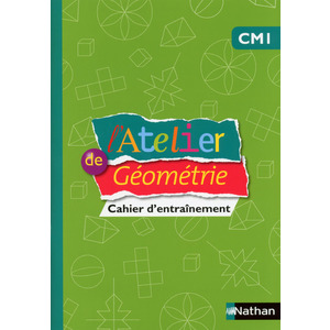 L'ATELIER DE GEOMETRIE - CAHIER - CM1