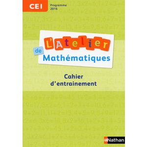 L'ATELIER DE MATHEMATIQUES CAHIER D'ENTRAINEMENT CE1 2017