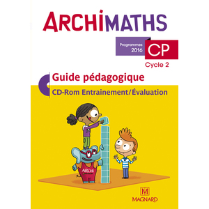 ARCHIMATHS CP (2016) - GUIDE PEDAGOGIQUE AVEC CD-ROM - LA METHODE QUI FAIT AIMER LES MATHS