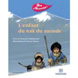 QUE D'HISTOIRES ! CP - SERIE 1 (2001) - PERIODE 5 : ALBUM  L'ENFANT DU TOIT DU MONDE