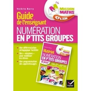 MISSION MATHS CP, NUMERATION EN P'TITS GROUPES - GUIDE PEDAGOGIQUE