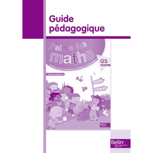 J'AIME LES MATHS GS - GUIDE PEDAGOGIQUE